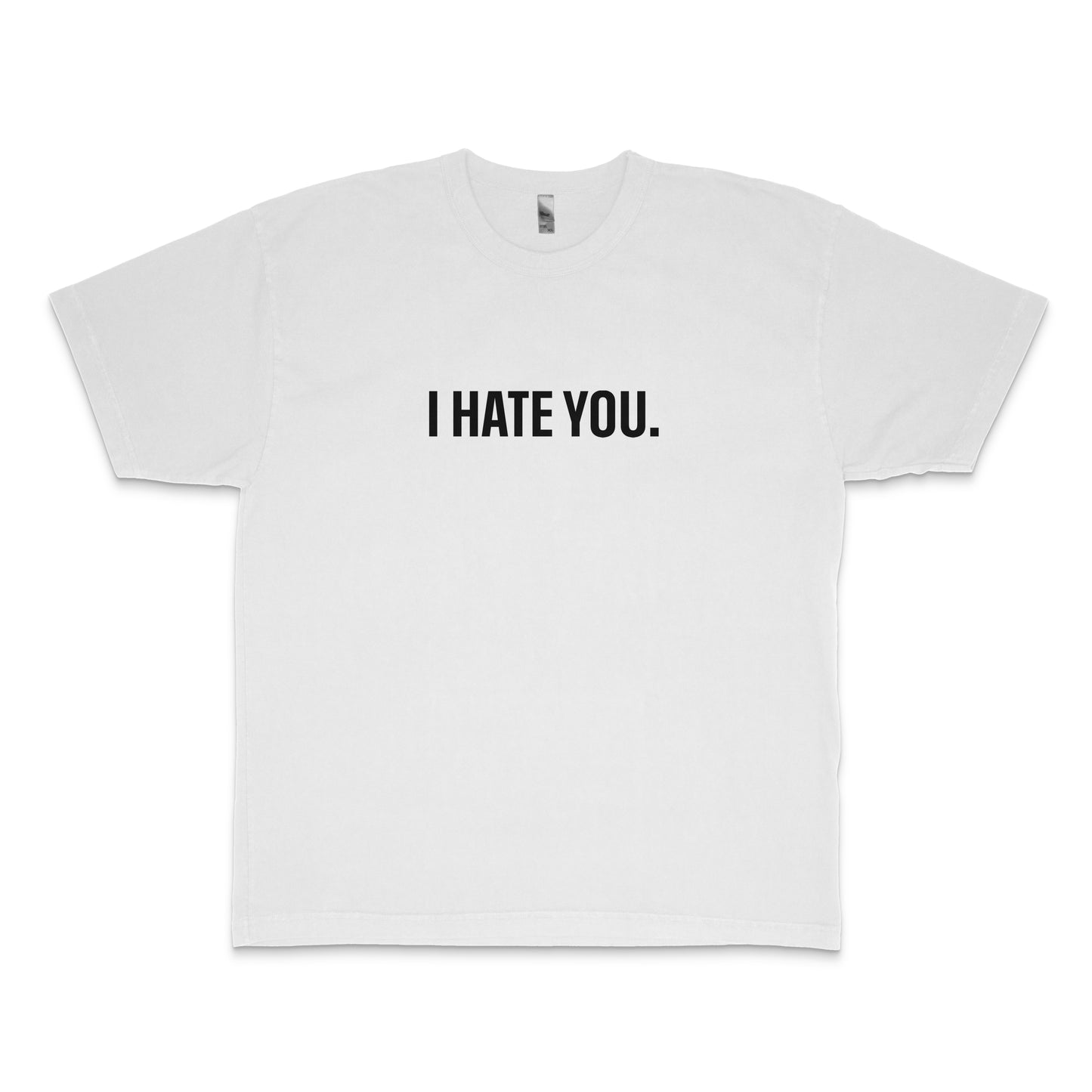 I Hate You. T-Shirt