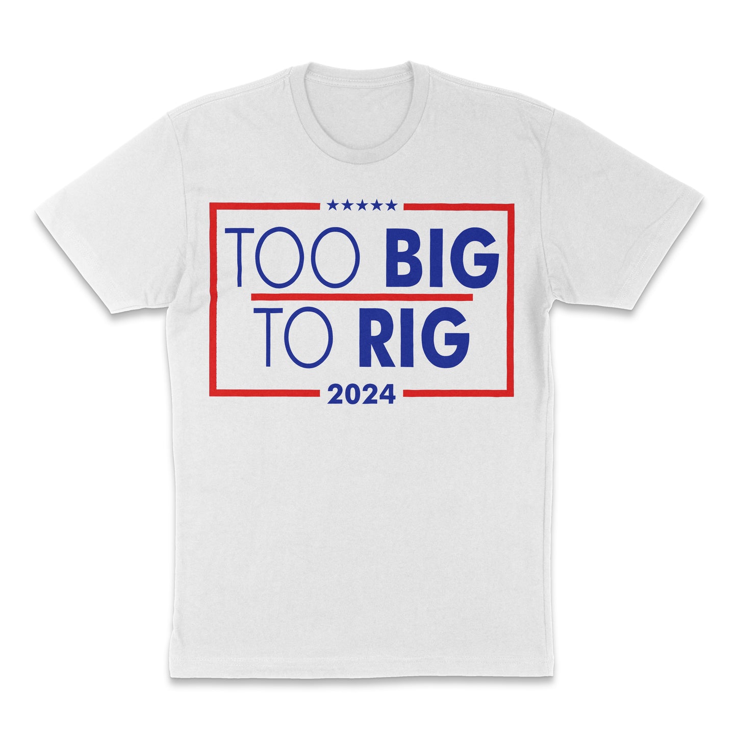 Too Big To Rig T-Shirt